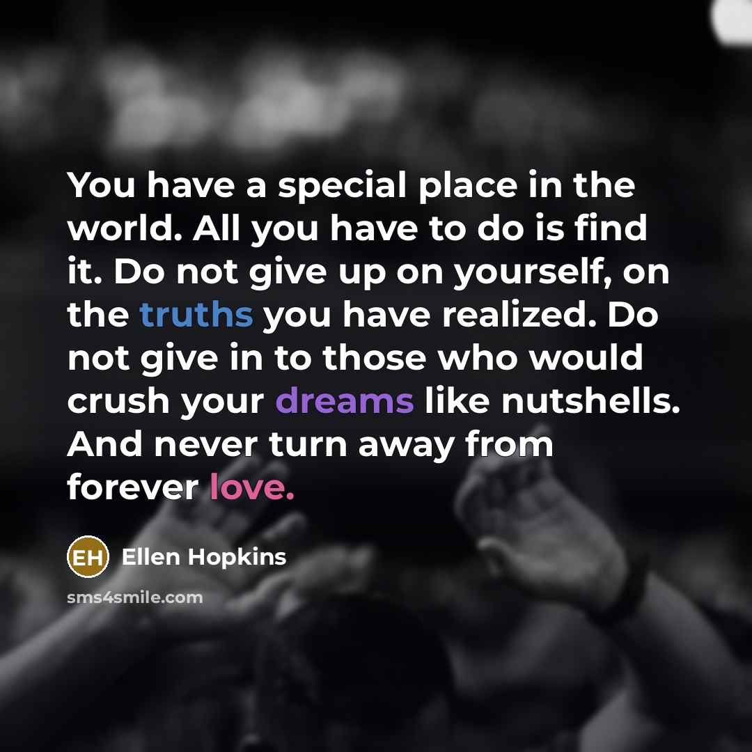 “You have a special place in the world. All you…” quote by Ellen Hopkins