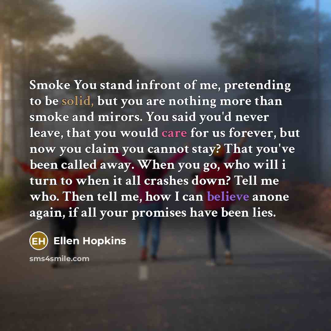 “Smoke You stand infront of me, pretending to be solid,…” quote by Ellen Hopkins
