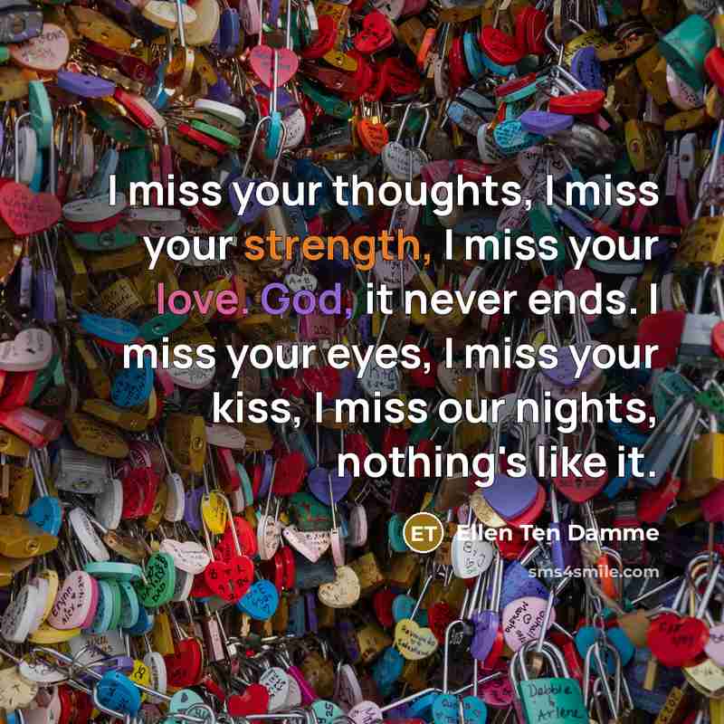 “I miss your thoughts, I miss your strength, I miss…” quote by Ellen Ten Damme