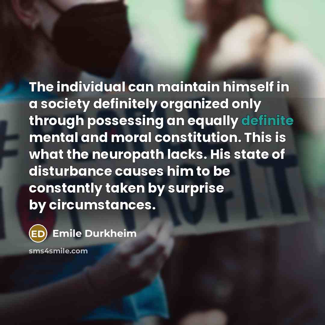“The individual can maintain himself in a society definitely organized…” quote by Emile Durkheim