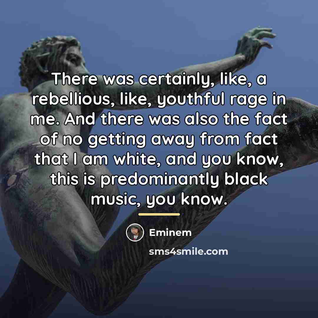 “There was certainly, like, a rebellious, like, youthful rage in…” quote by Eminem