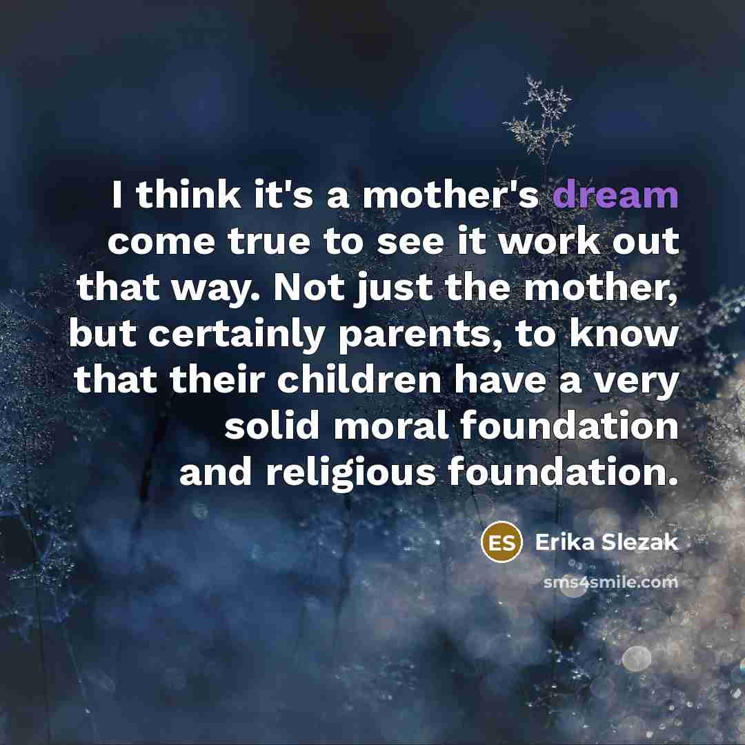 “I think it's a mother's dream come true to see…” quote by Erika Slezak