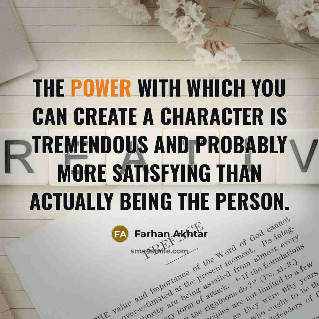 “The power with which you can create a character is…” quote by Farhan Akhtar