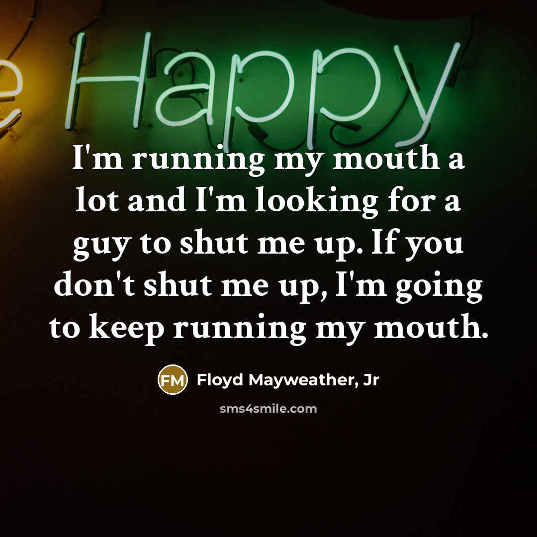“I'm running my mouth a lot and I'm looking for…” quote by Floyd Mayweather, Jr