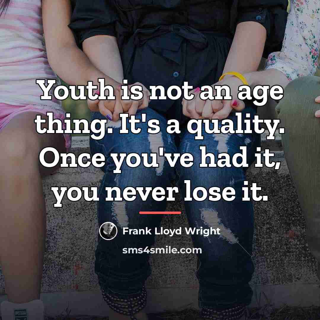 “Youth is not an age thing. It's a quality. Once…” quote by Frank Lloyd Wright