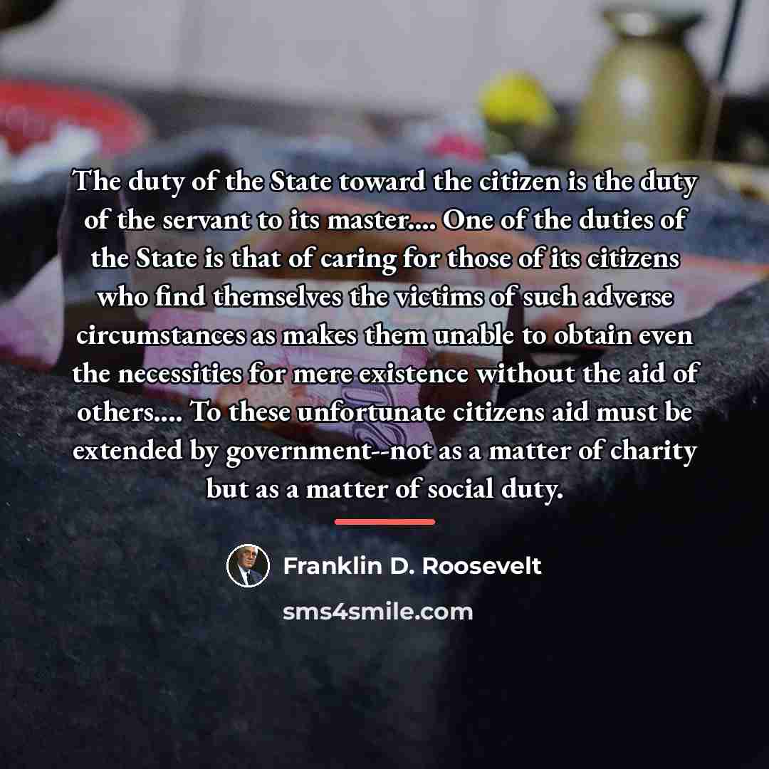 “The duty of the State toward the citizen is the…” quote by Franklin D. Roosevelt