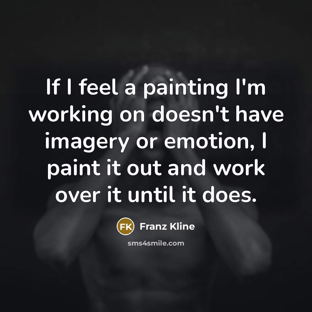 “If I feel a painting I'm working on doesn't have…” quote by Franz Kline