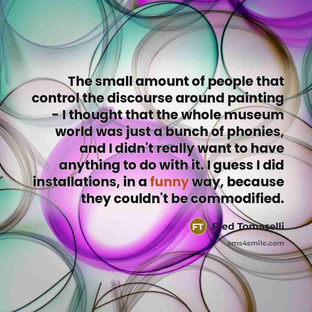 “The small amount of people that control the discourse around…” quote by Fred Tomaselli