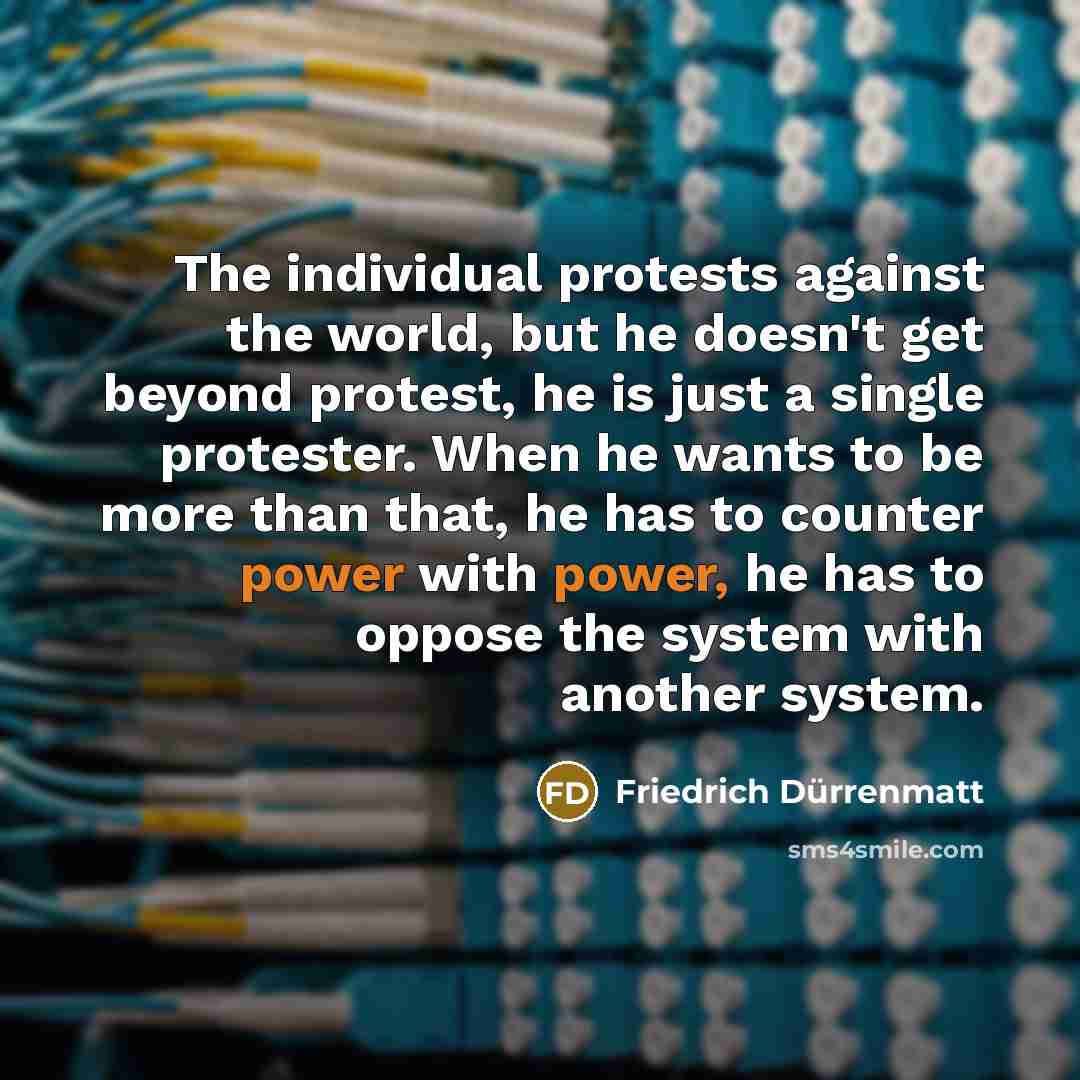 “The individual protests against the world, but he doesn't get…” quote by Friedrich Durrenmatt