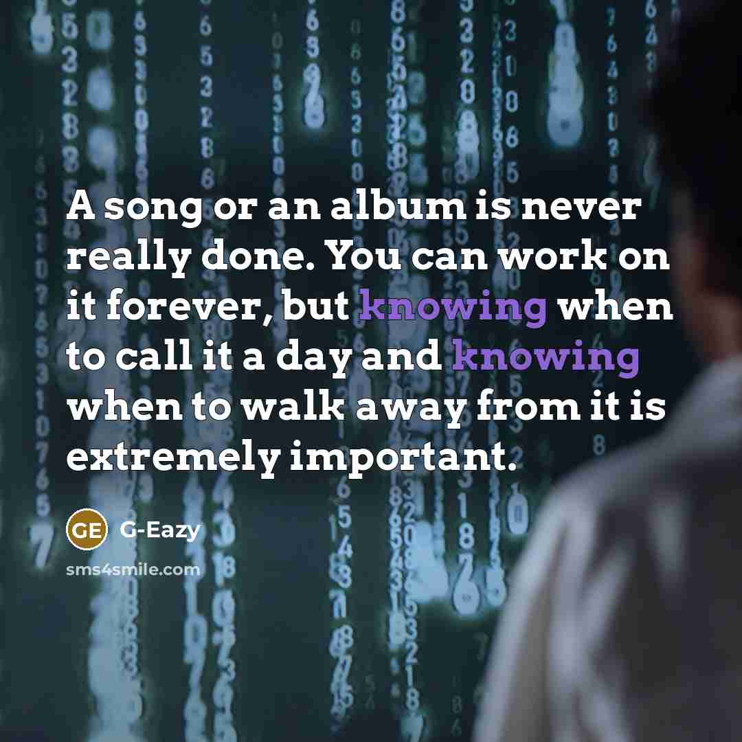 “A song or an album is never really done. You…” quote by G-Eazy