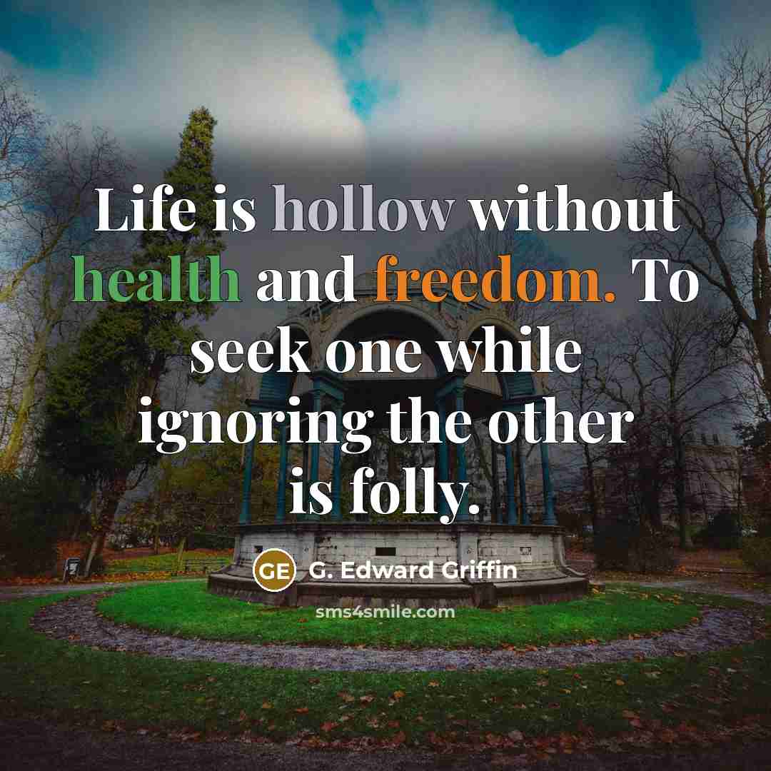 “Life is hollow without health and freedom. To seek one…” quote by G. Edward Griffin