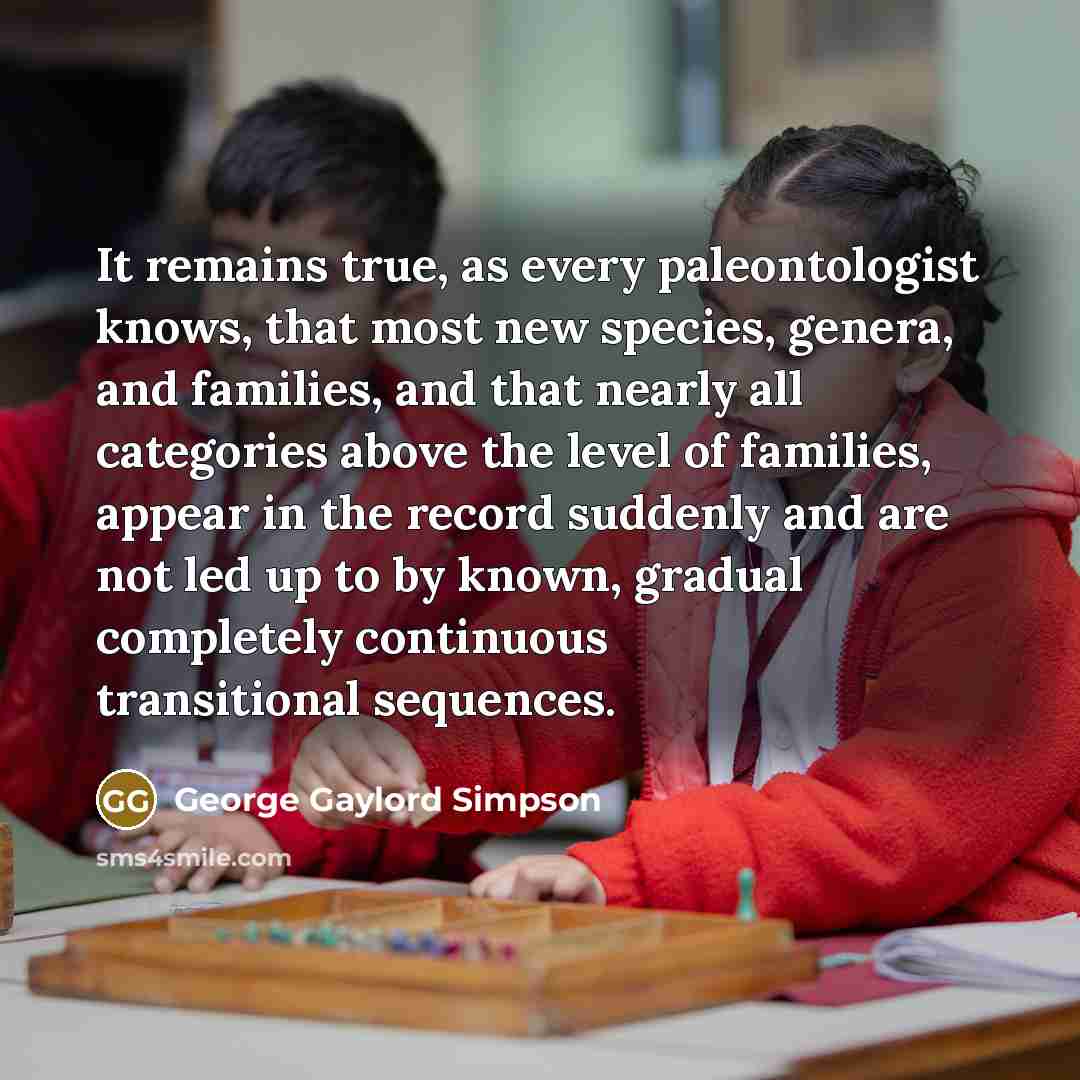 “It remains true, as every paleontologist knows, that most new…” quote by George Gaylord Simpson