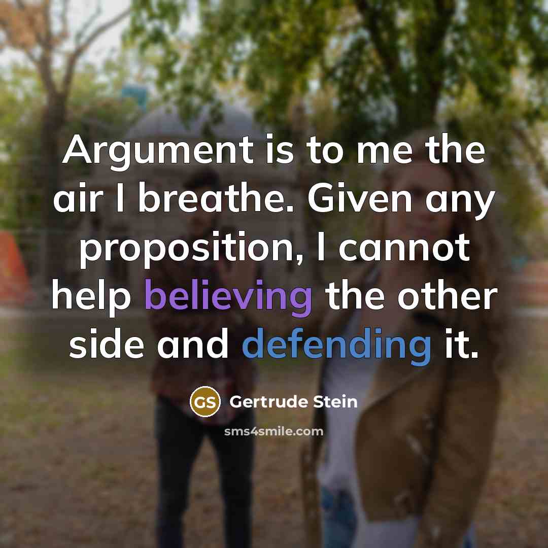 “Argument is to me the air I breathe. Given any…” quote by Gertrude Stein