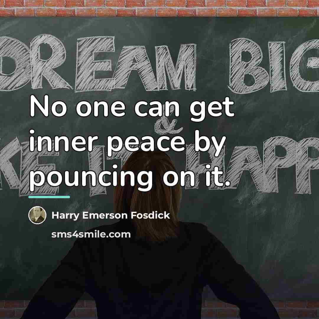 “No one can get inner peace by pouncing on it.…” quote by Harry Emerson Fosdick