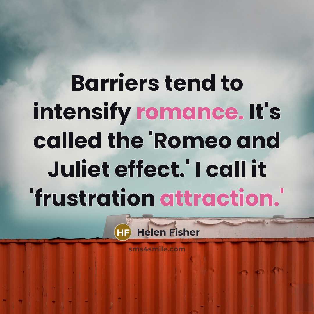 “Barriers tend to intensify romance. It's called the 'Romeo and…” quote by Helen Fisher