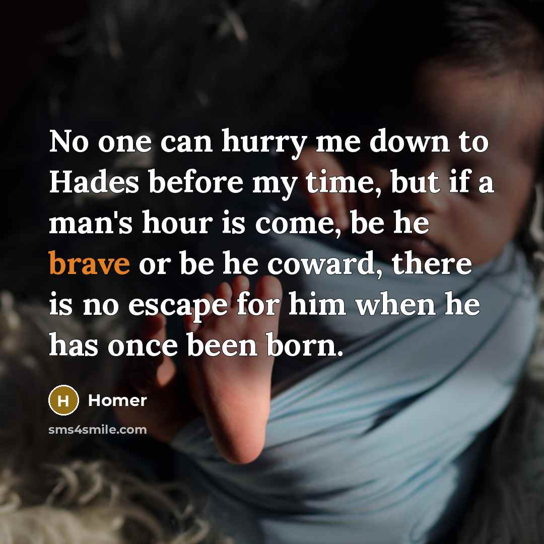 “No one can hurry me down to Hades before my…” quote by Homer