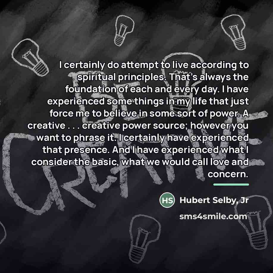 “I certainly do attempt to live according to spiritual principles.…” quote by Hubert Selby, Jr