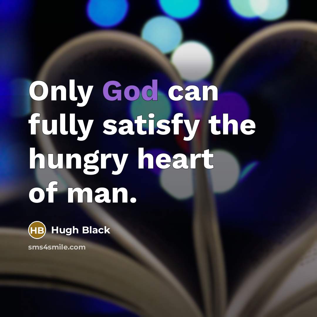 “Only God can fully satisfy the hungry heart of man.…” quote by Hugh Black