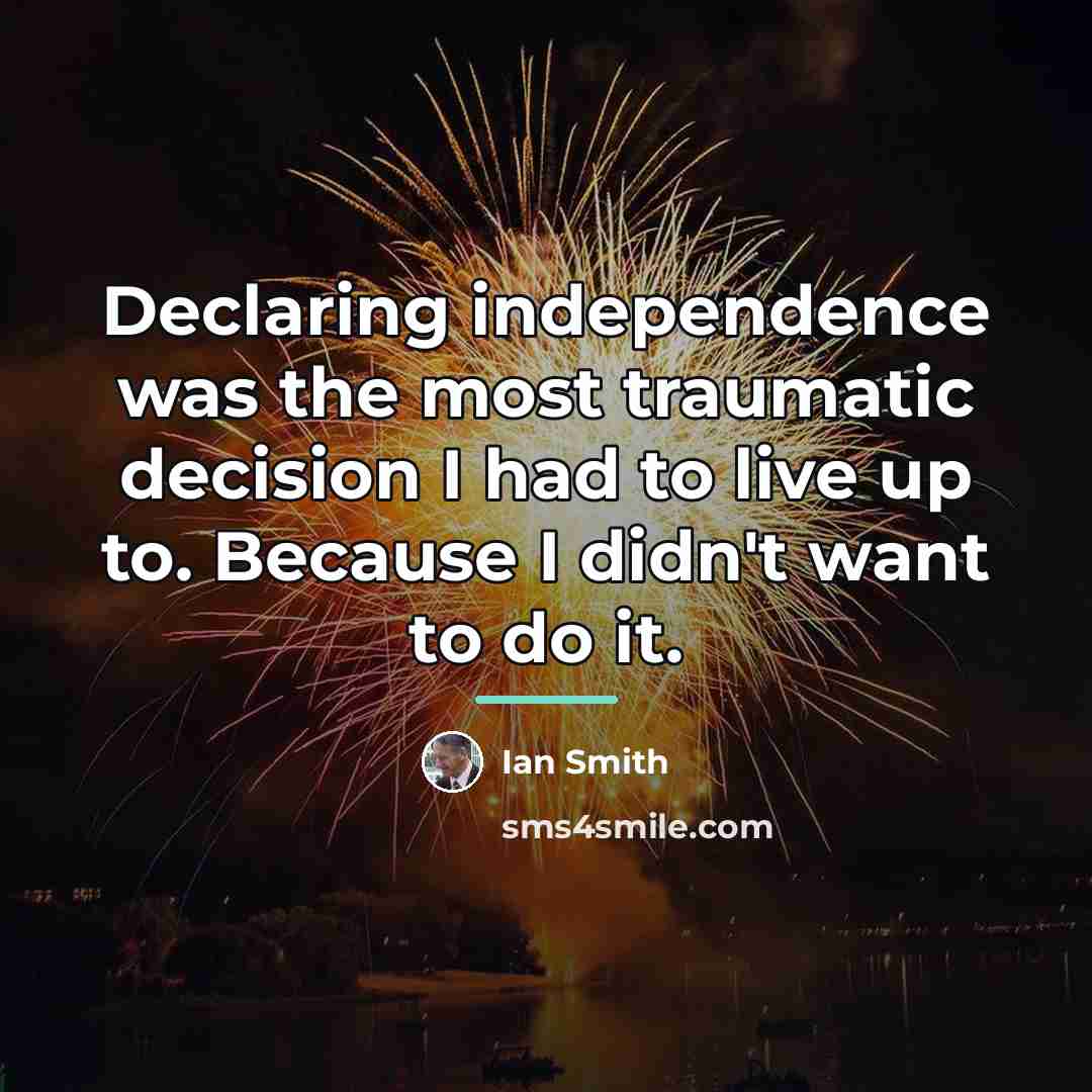 “Declaring independence was the most traumatic decision I had to…” quote by Ian Smith