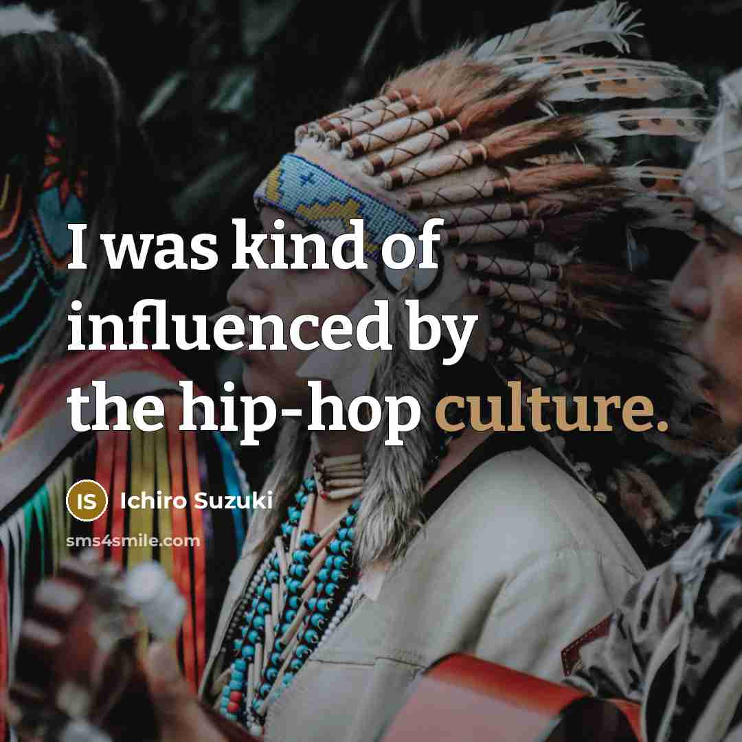 “I was kind of influenced by the hip-hop culture.…” quote by Ichiro Suzuki