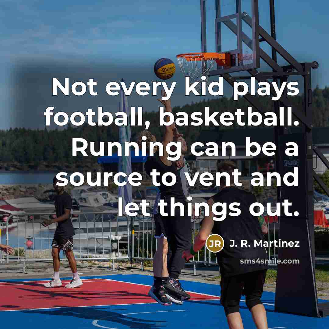 “Not every kid plays football, basketball. Running can be a…” quote by J. R. Martinez