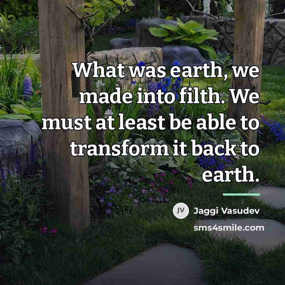 “What was earth, we made into filth. We must at…” quote by Jaggi Vasudev