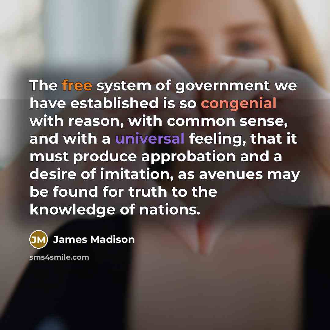 “The free system of government we have established is so…” quote by James Madison