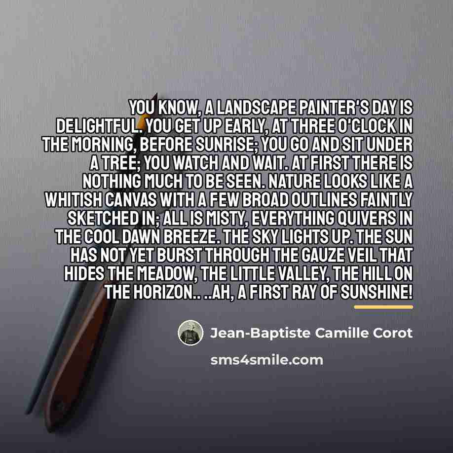 “You know, a landscape painter's day is delightful. You get…” quote by Jean-Baptiste Camille Corot