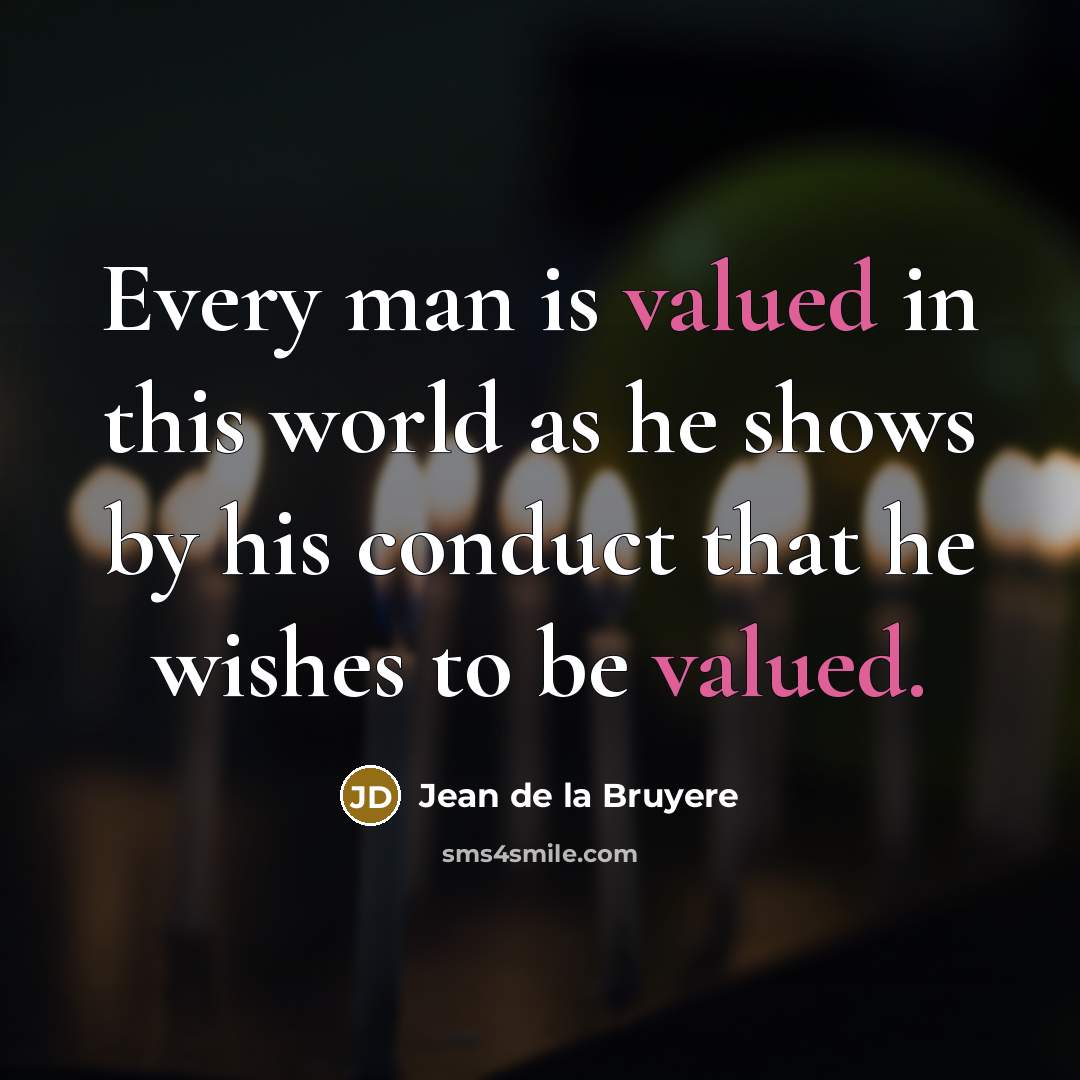 “Every man is valued in this world as he shows…” quote by Jean de la Bruyere