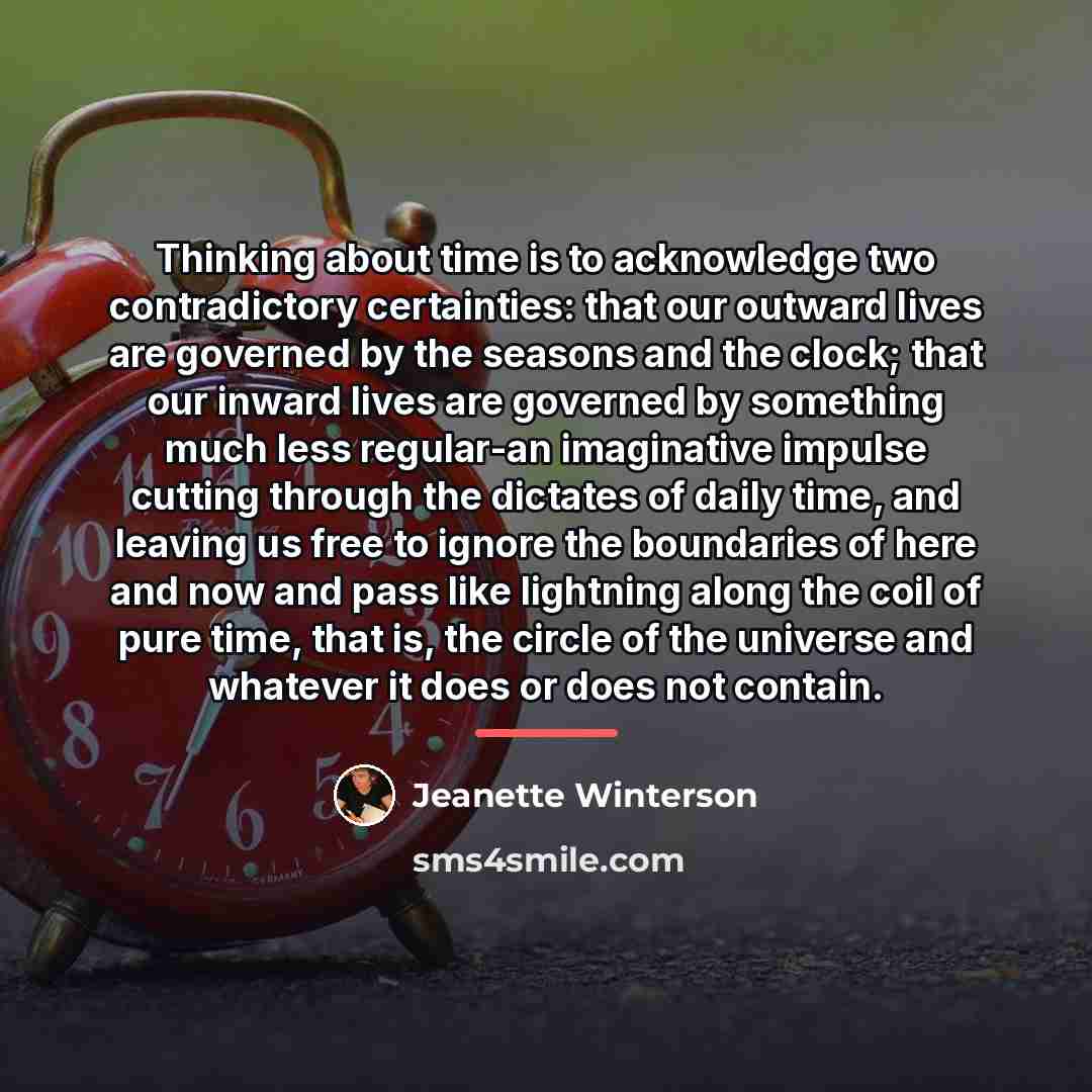 “Thinking about time is to acknowledge two contradictory certainties: that…” quote by Jeanette Winterson