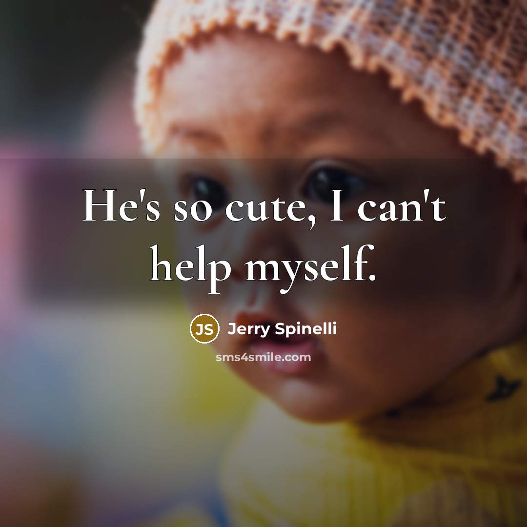 “He's so cute, I can't help myself.…” quote by Jerry Spinelli