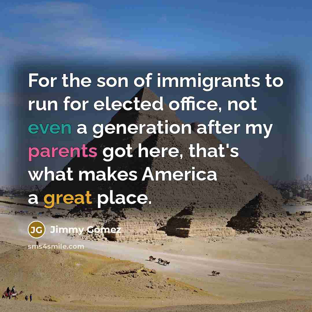 “For the son of immigrants to run for elected office,…” quote by Jimmy Gomez