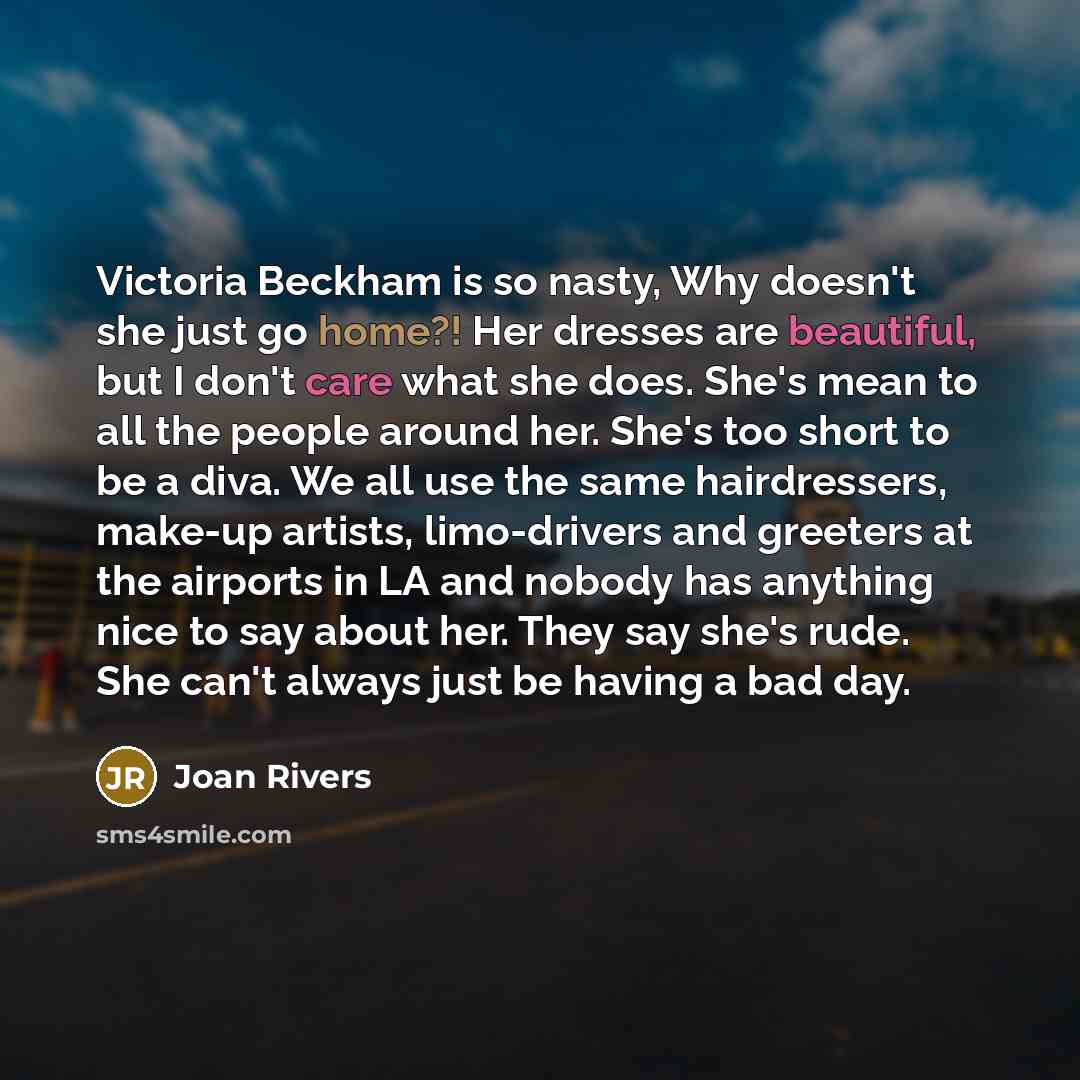 “Victoria Beckham is so nasty, Why doesn't she just go…” quote by Joan Rivers