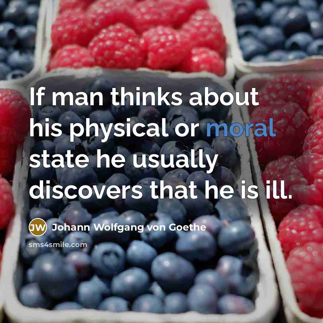 “If man thinks about his physical or moral state he…” quote by Johann Wolfgang von Goethe