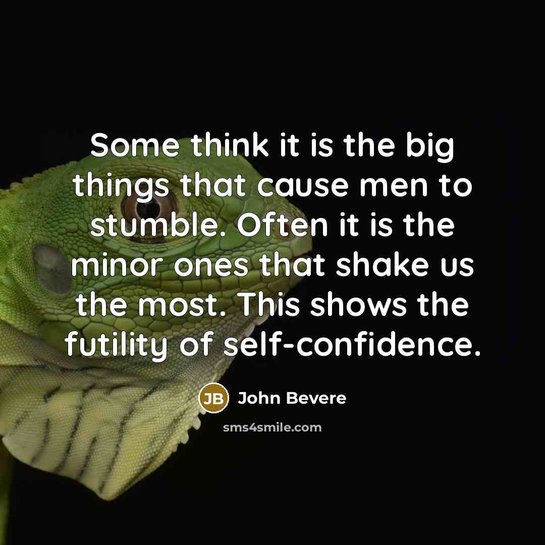 “Some think it is the big things that cause men…” quote by John Bevere