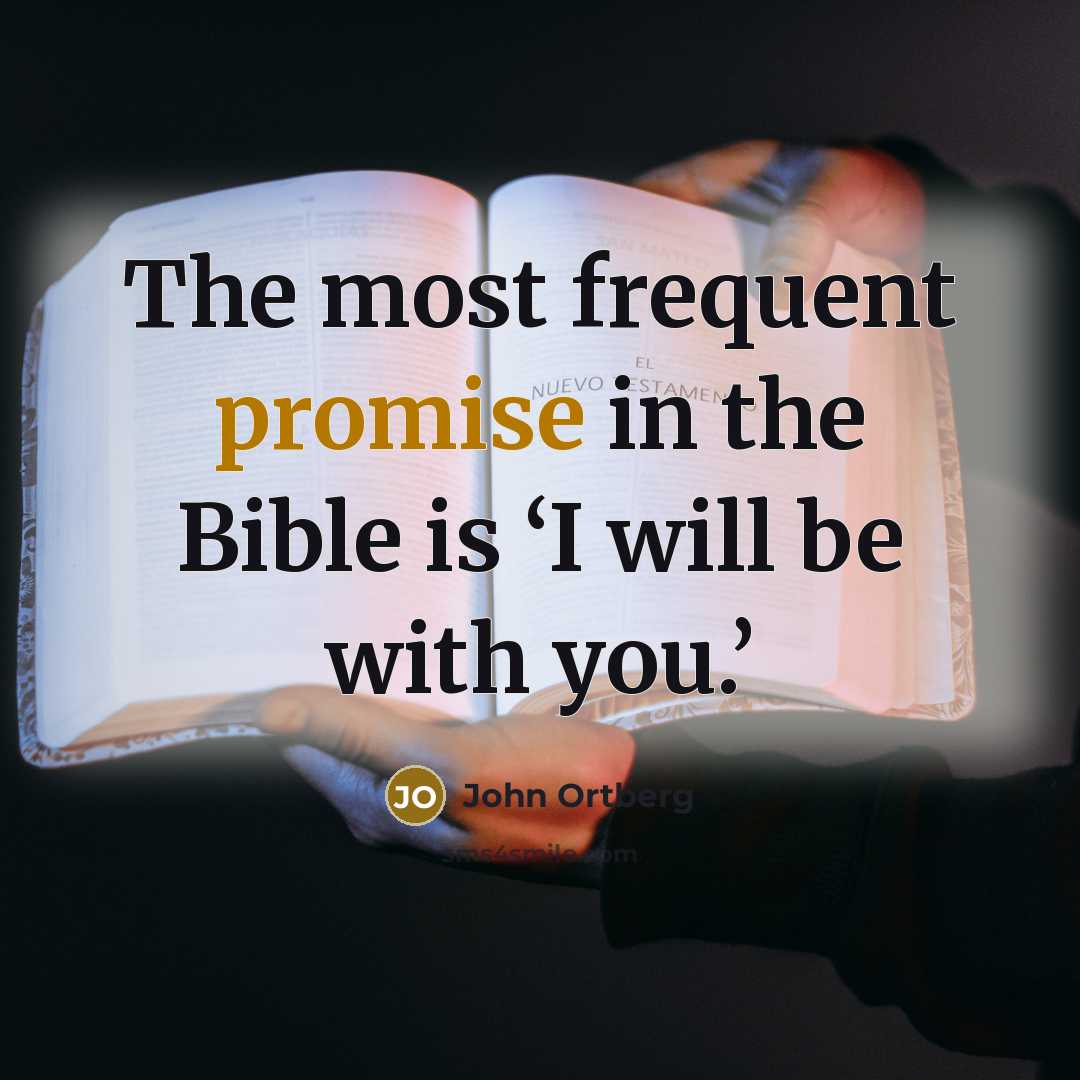 “The most frequent promise in the Bible is ‘I will…” quote by John Ortberg