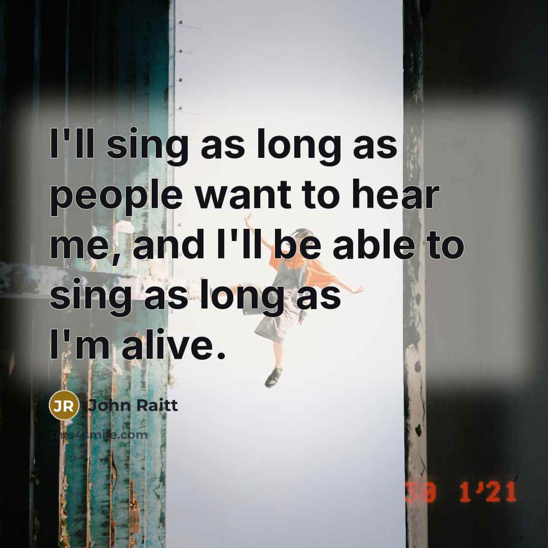 “I'll sing as long as people want to hear me,…” quote by John Raitt