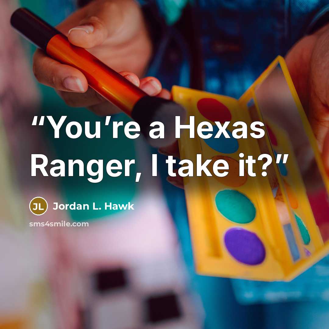“You’re a Hexas Ranger, I take it?” quote by Jordan L. Hawk