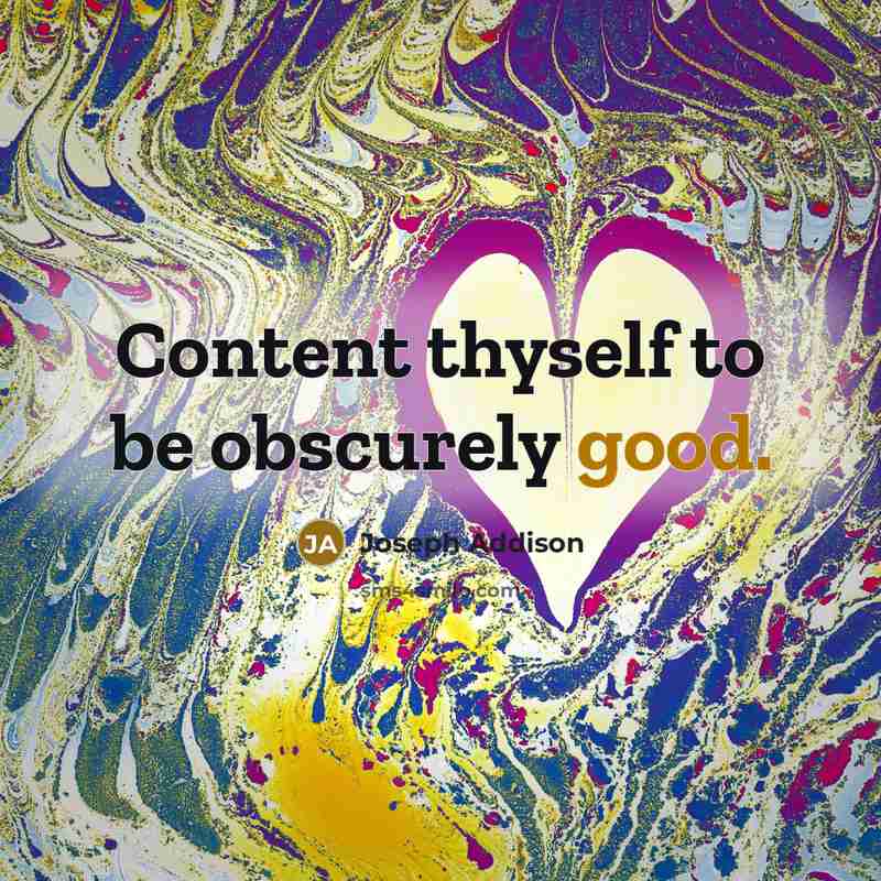 “Content thyself to be obscurely good.…” quote by Joseph Addison