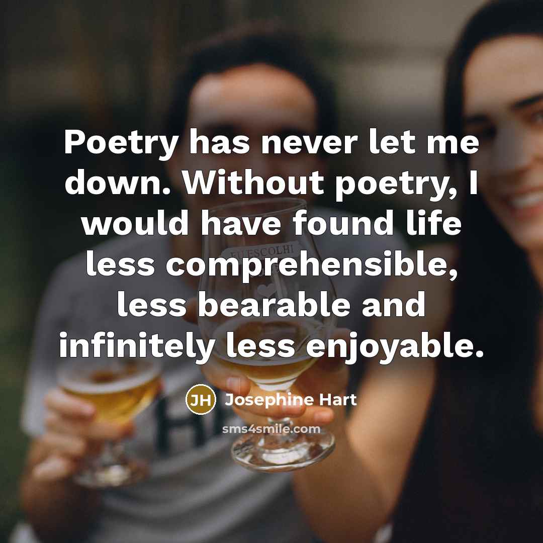 “Poetry has never let me down. Without poetry, I would…” quote by Josephine Hart