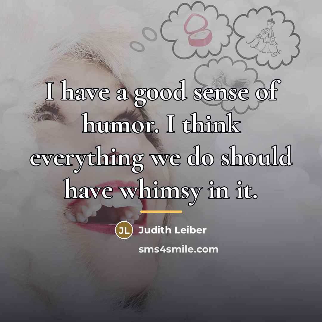 “I have a good sense of humor. I think everything…” quote by Judith Leiber