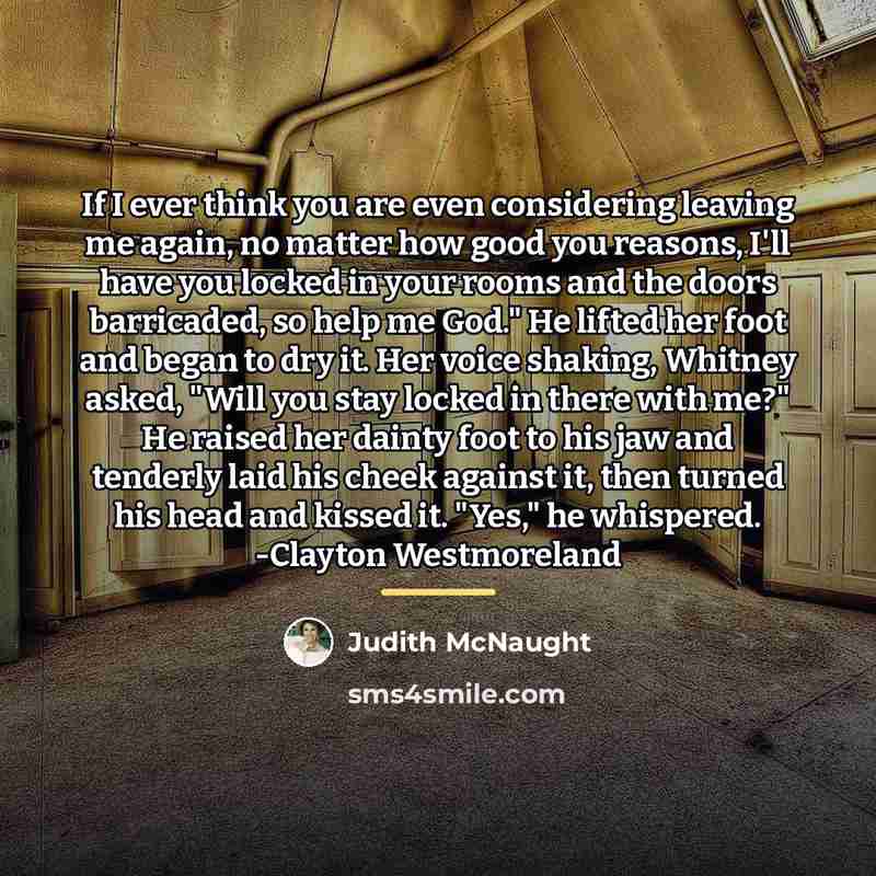 “If I ever think you are even considering leaving me…” quote by Judith McNaught