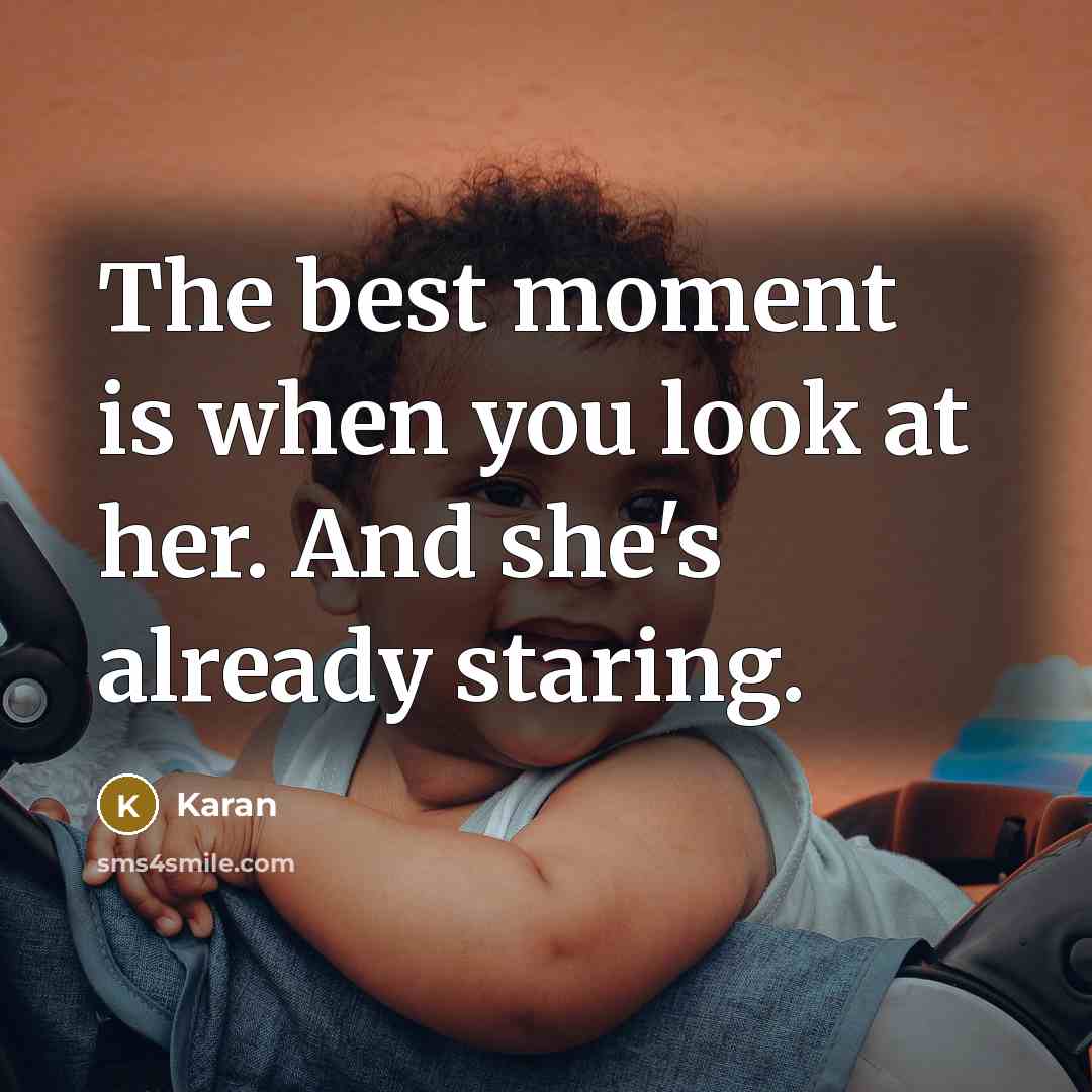 “The best moment is when you look at her. And…” quote by Karan