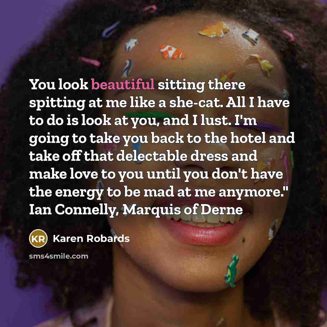 “You look beautiful sitting there spitting at me like a…” quote by Karen Robards