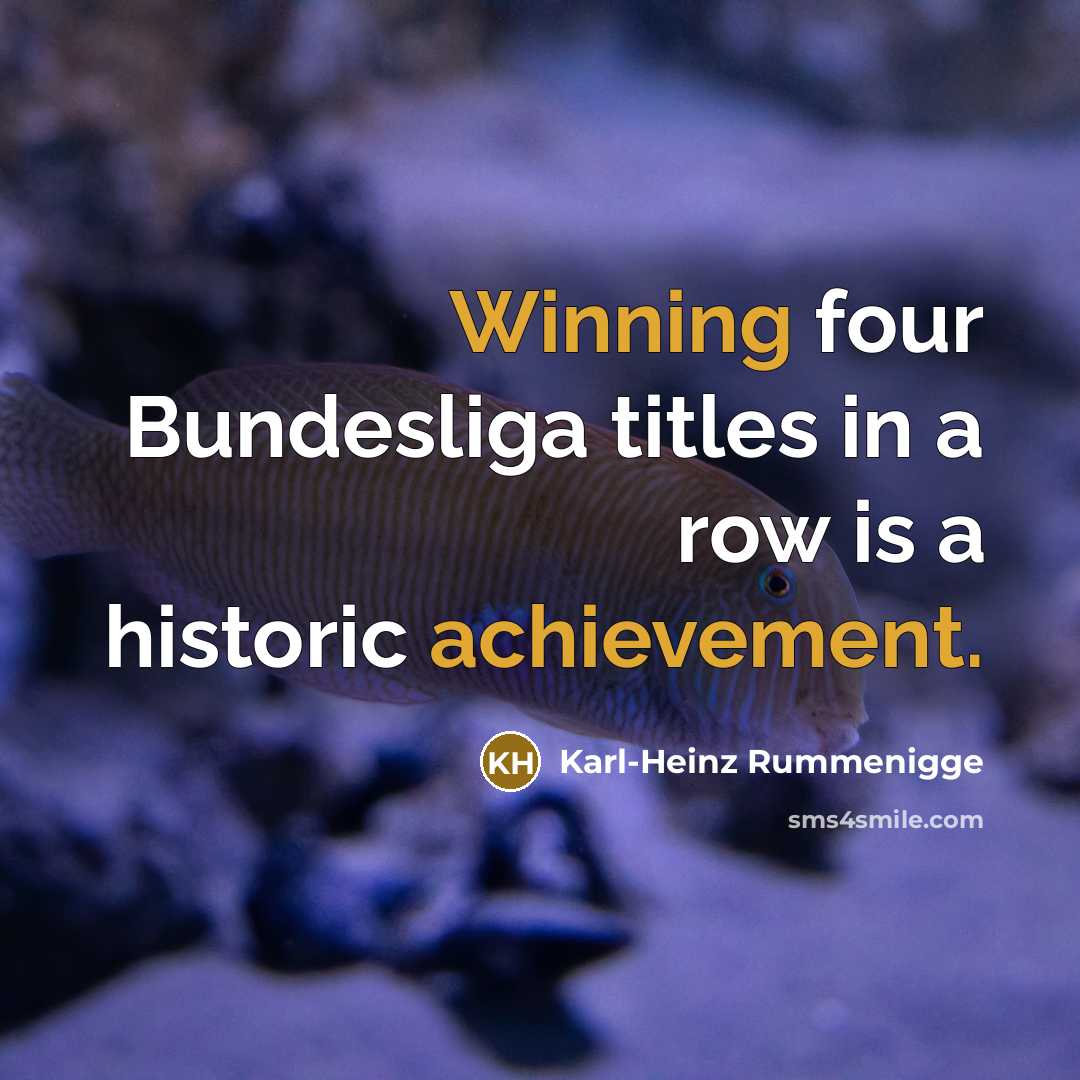“Winning four Bundesliga titles in a row is a historic…” quote by Karl-Heinz Rummenigge