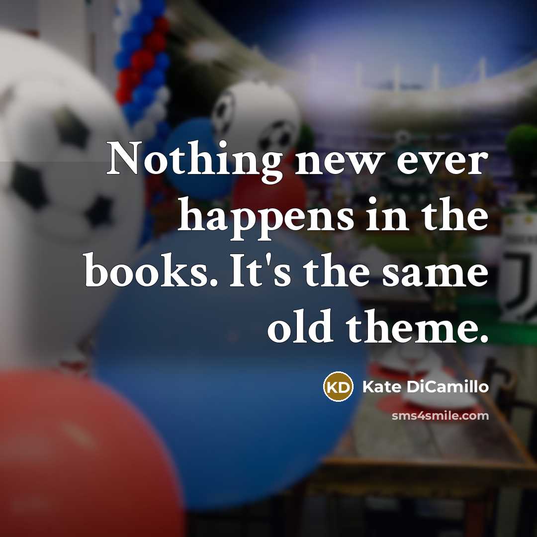 “Nothing new ever happens in the books. It's the same…” quote by Kate DiCamillo