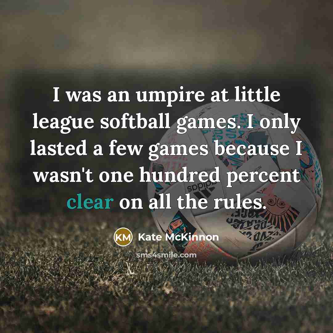 “I was an umpire at little league softball games. I…” quote by Kate McKinnon