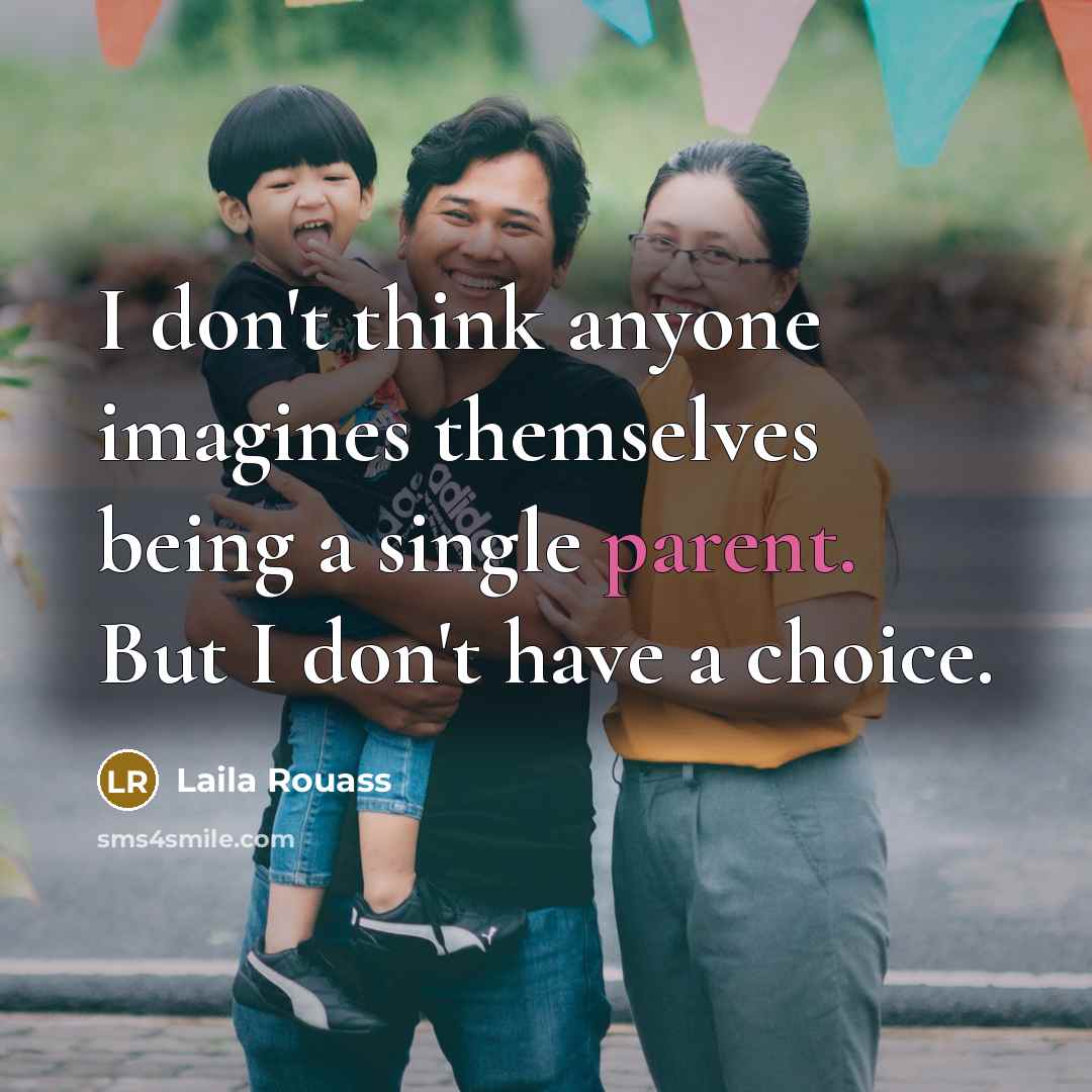 “I don't think anyone imagines themselves being a single parent.…” quote by Laila Rouass