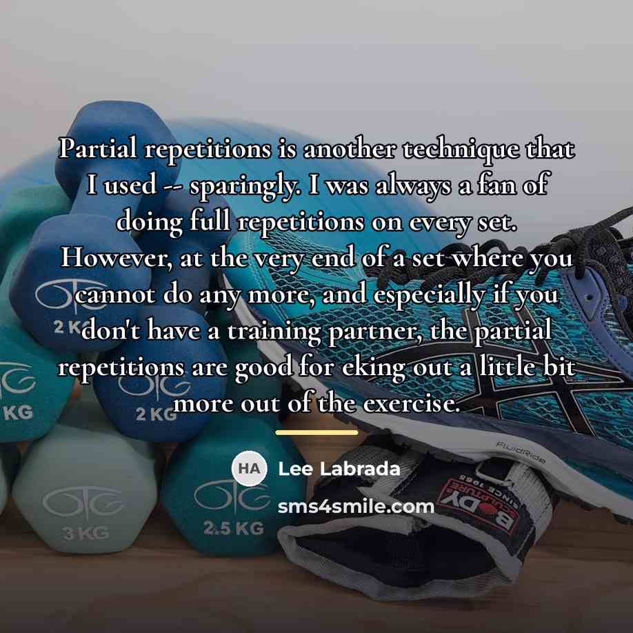 “Partial repetitions is another technique that I used -- sparingly.…” quote by Lee Labrada