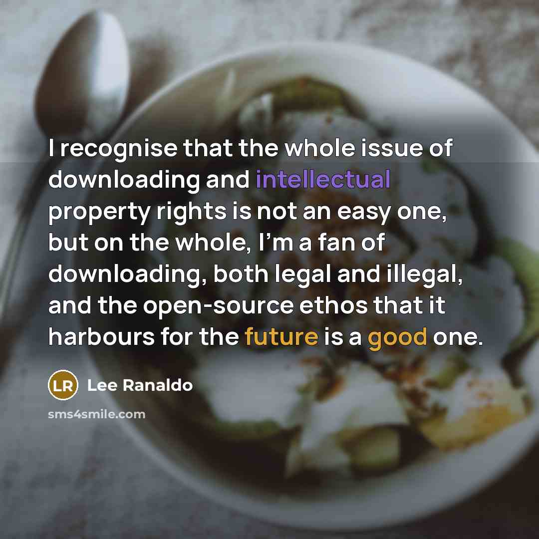 “I recognise that the whole issue of downloading and intellectual property rights is not an easy one, but on the whole, I'm a fan of downloading, both legal and illegal, and the open-source ethos that it harbours for the future is a good one.” quote by Lee Ranaldo